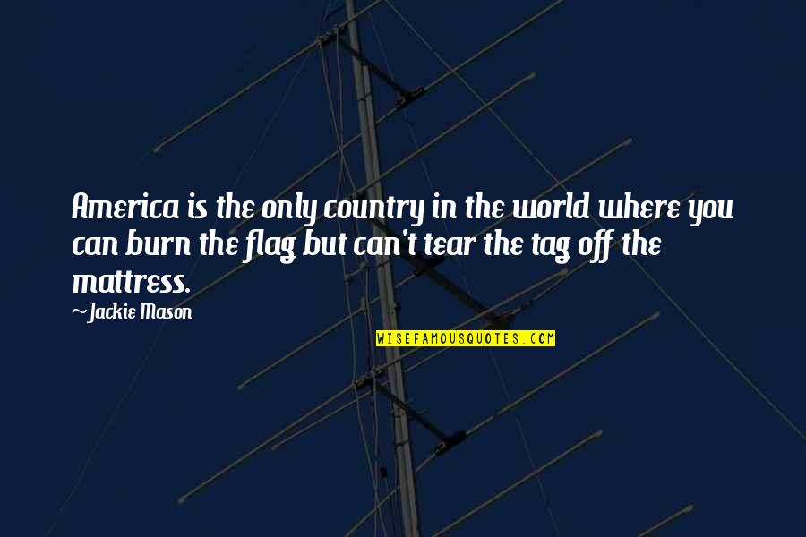 Your Country Flag Quotes By Jackie Mason: America is the only country in the world Your Country Flag Quotes By Jackie Mason: America is the only country in the world