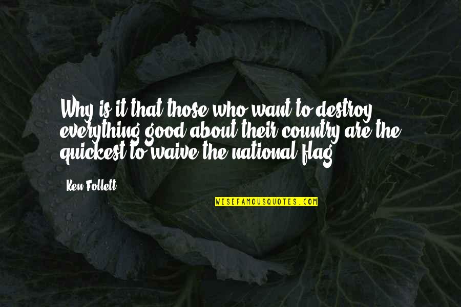 Your Country Flag Quotes By Ken Follett: Why is it that those who want to