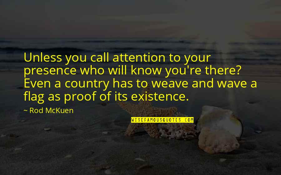 Your Country Flag Quotes By Rod McKuen: Unless you call attention to your presence who