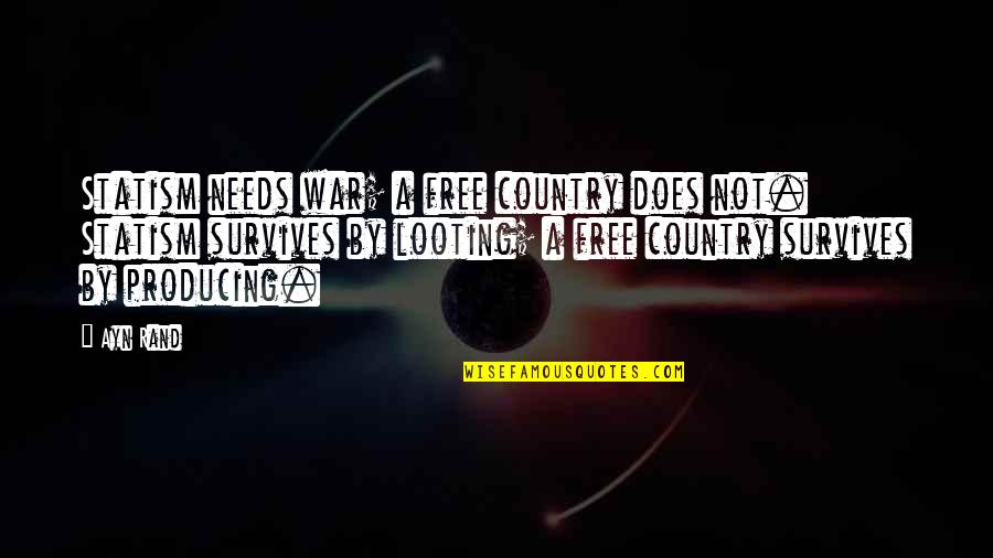 Your Country Needs You Quotes By Ayn Rand: Statism needs war; a free country does not.