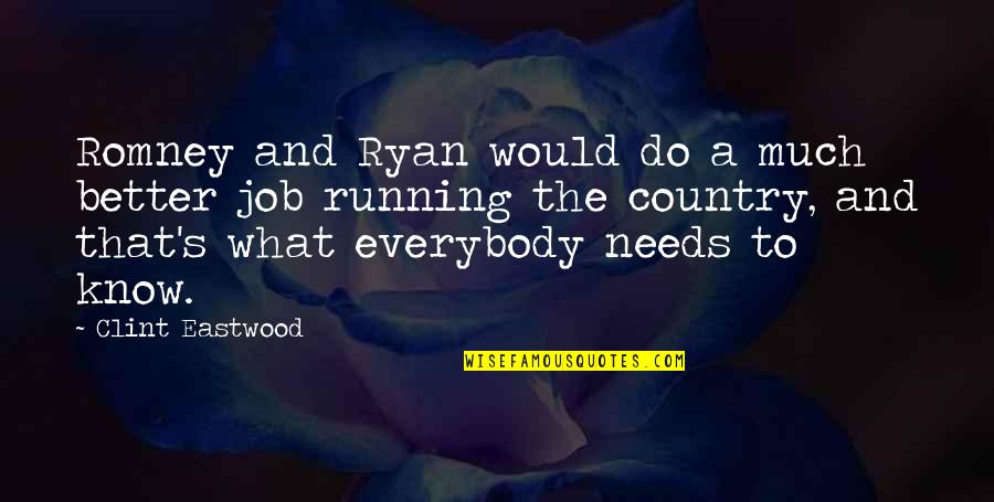 Your Country Needs You Quotes By Clint Eastwood: Romney and Ryan would do a much better