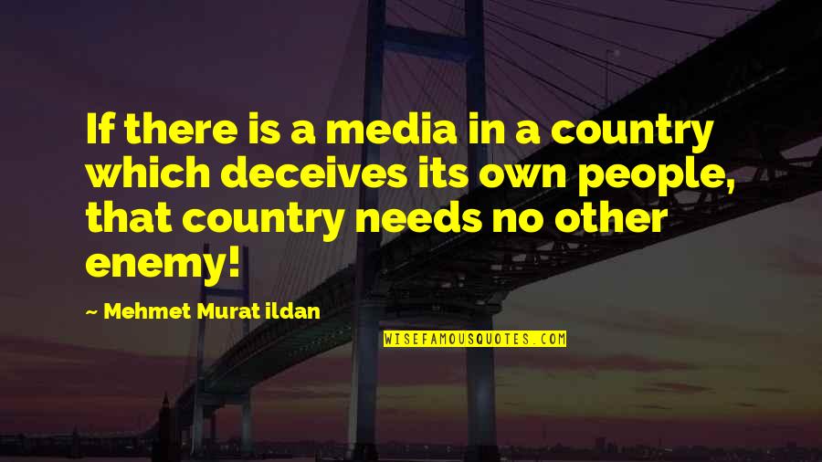 Your Country Needs You Quotes By Mehmet Murat Ildan: If there is a media in a country
