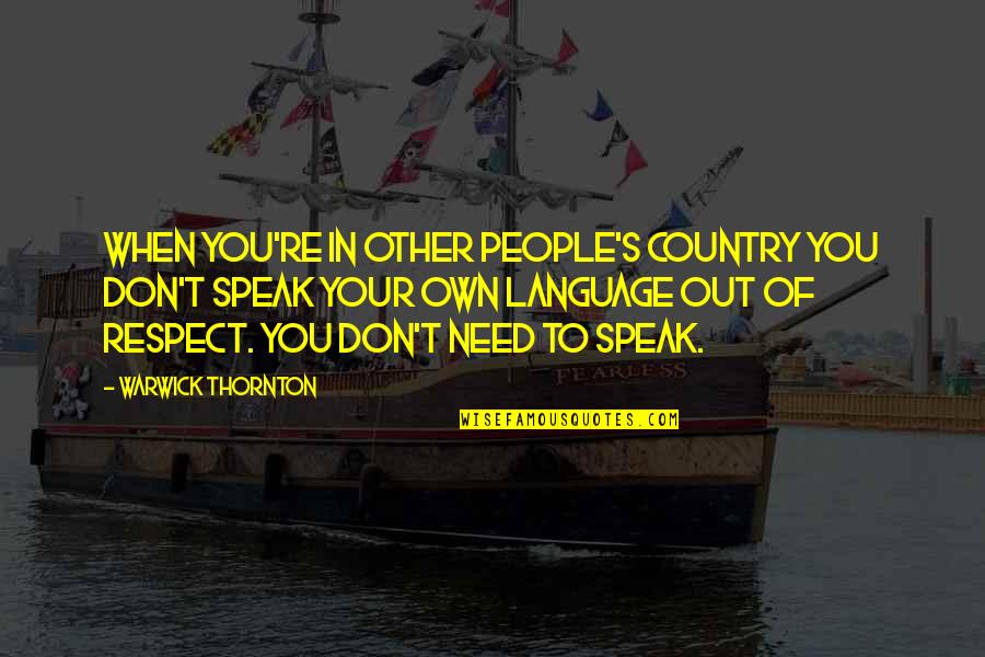 Your Country Needs You Quotes By Warwick Thornton: When you're in other people's country you don't
