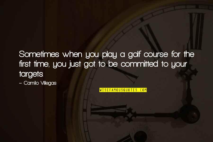 Your Course Quotes By Camilo Villegas: Sometimes when you play a golf course for