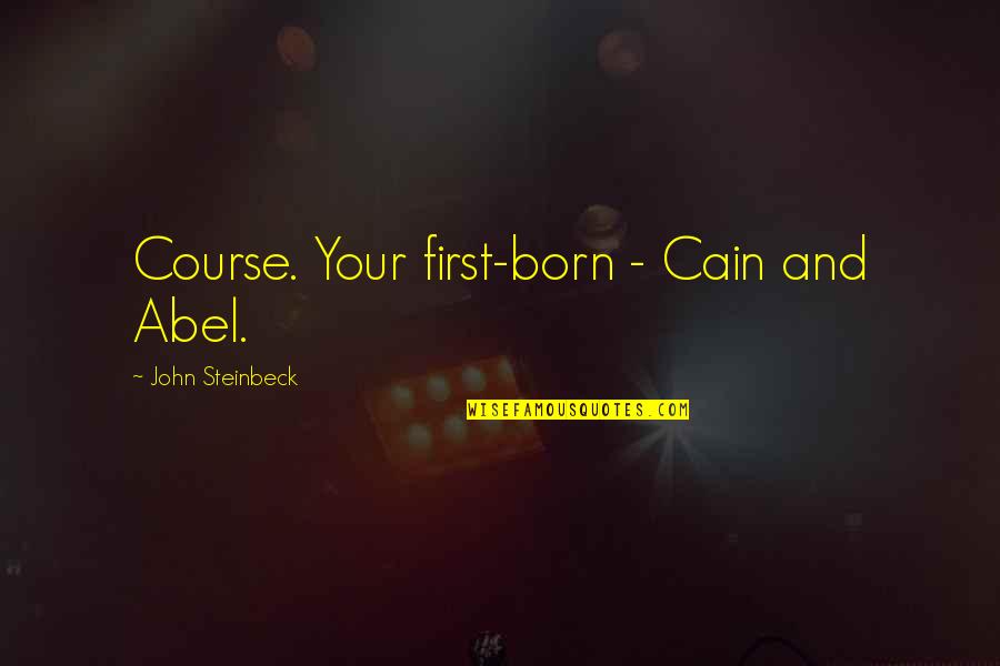 Your Course Quotes By John Steinbeck: Course. Your first-born - Cain and Abel.
