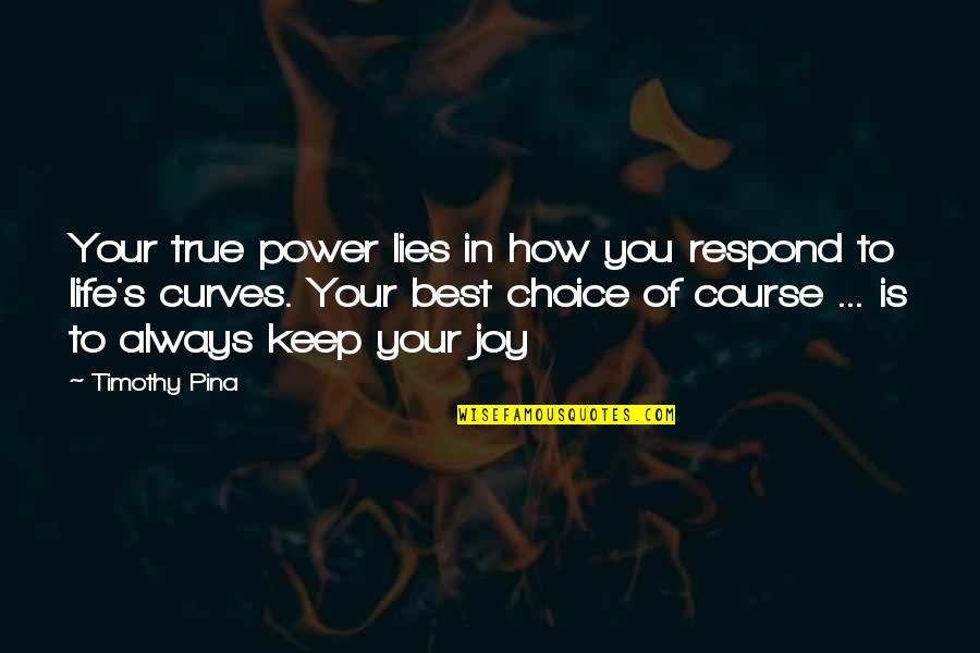 Your Course Quotes By Timothy Pina: Your true power lies in how you respond