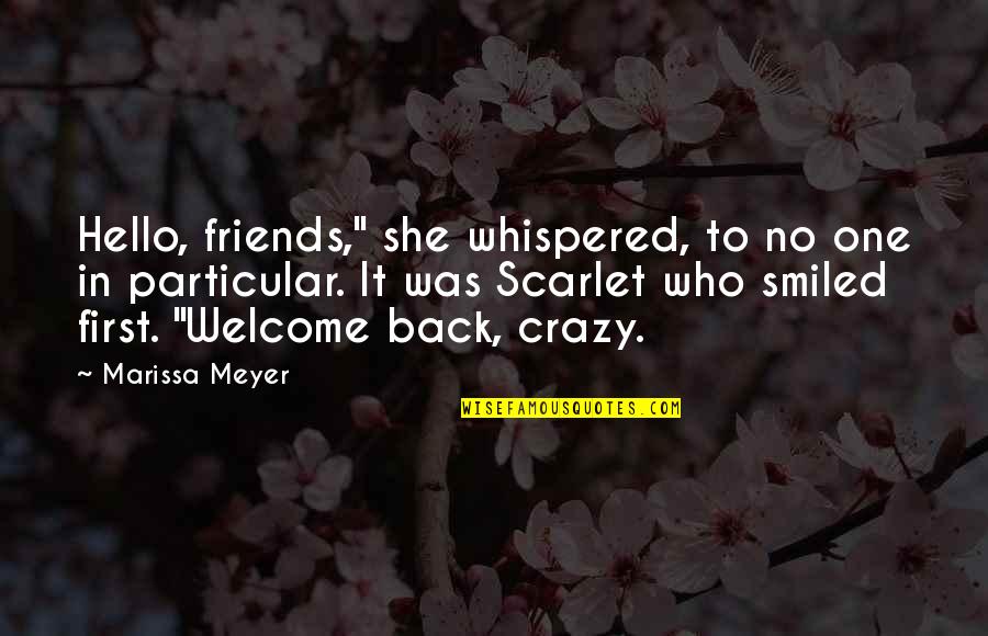 Your Crazy Friends Quotes By Marissa Meyer: Hello, friends," she whispered, to no one in Your Crazy Friends Quotes By Marissa Meyer: Hello, friends," she whispered, to no one in