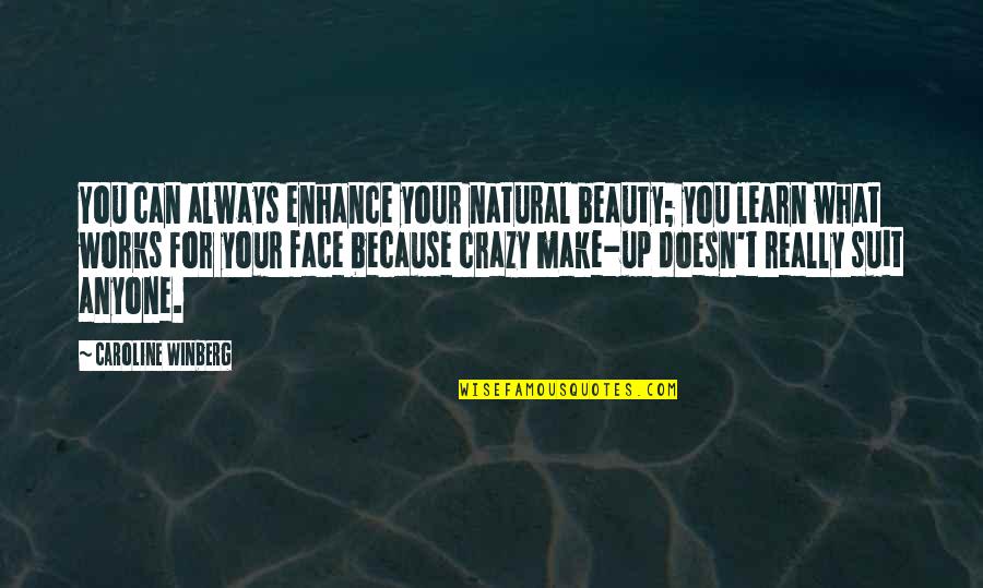 Your Crazy Quotes By Caroline Winberg: You can always enhance your natural beauty; you Your Crazy Quotes By Caroline Winberg: You can always enhance your natural beauty; you