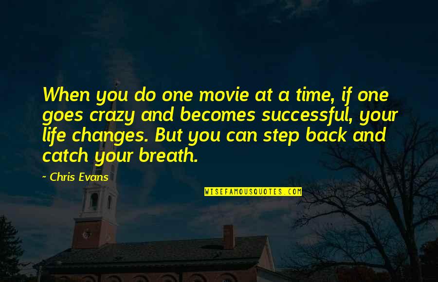 Your Crazy Quotes By Chris Evans: When you do one movie at a time,