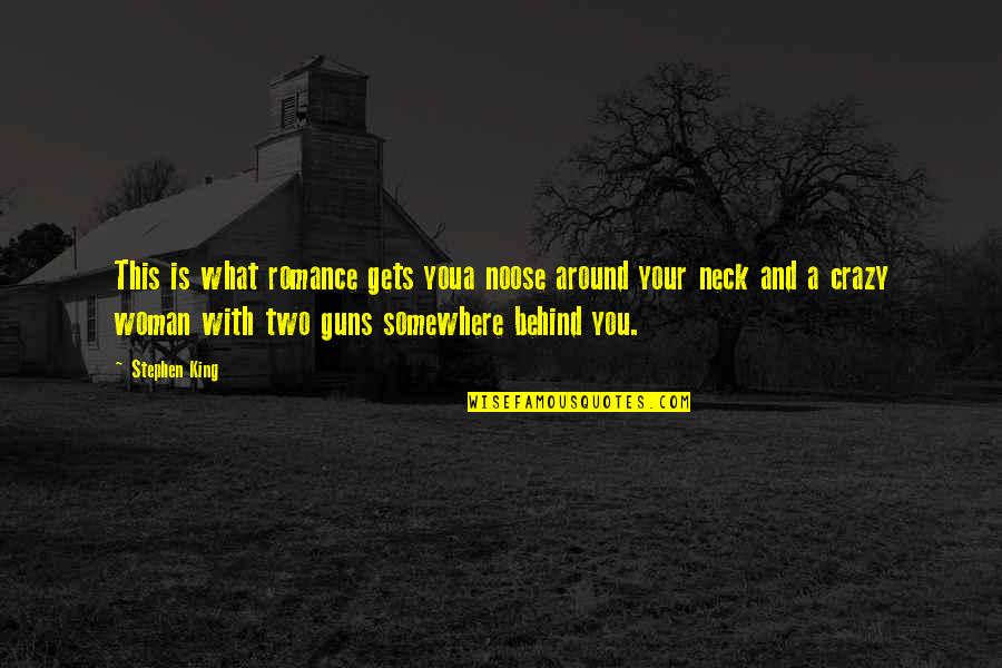 Your Crazy Quotes By Stephen King: This is what romance gets youa noose around Your Crazy Quotes By Stephen King: This is what romance gets youa noose around