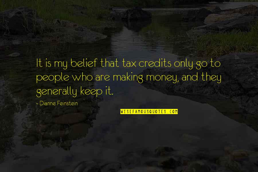 Your Credits Quotes By Dianne Feinstein: It is my belief that tax credits only Your Credits Quotes By Dianne Feinstein: It is my belief that tax credits only