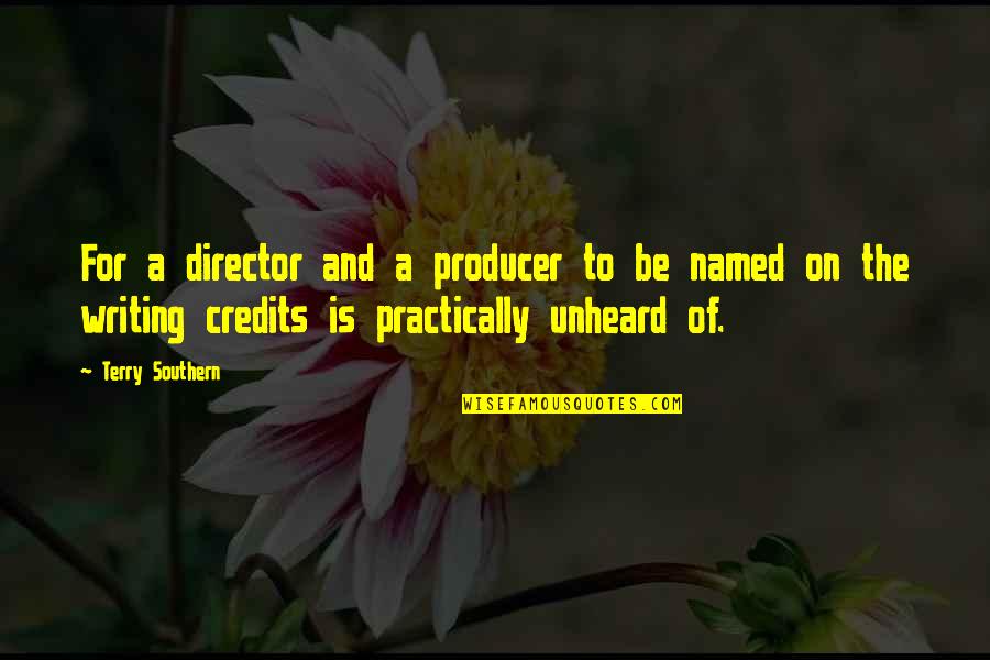 Your Credits Quotes By Terry Southern: For a director and a producer to be Your Credits Quotes By Terry Southern: For a director and a producer to be