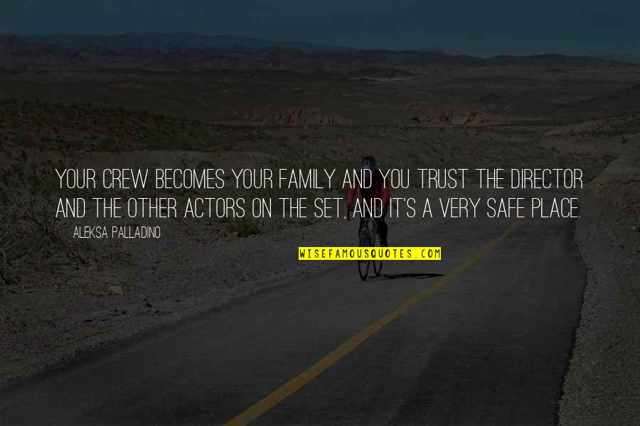 Your Crew Quotes By Aleksa Palladino: Your crew becomes your family and you trust Your Crew Quotes By Aleksa Palladino: Your crew becomes your family and you trust