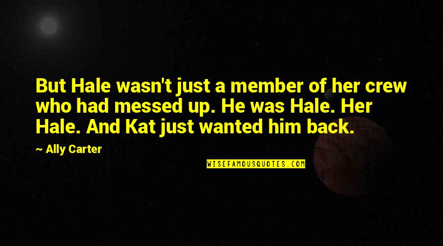 Your Crew Quotes By Ally Carter: But Hale wasn't just a member of her Your Crew Quotes By Ally Carter: But Hale wasn't just a member of her