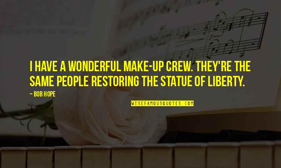 Your Crew Quotes By Bob Hope: I have a wonderful make-up crew. They're the Your Crew Quotes By Bob Hope: I have a wonderful make-up crew. They're the