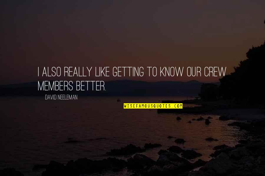 Your Crew Quotes By David Neeleman: I also really like getting to know our Your Crew Quotes By David Neeleman: I also really like getting to know our