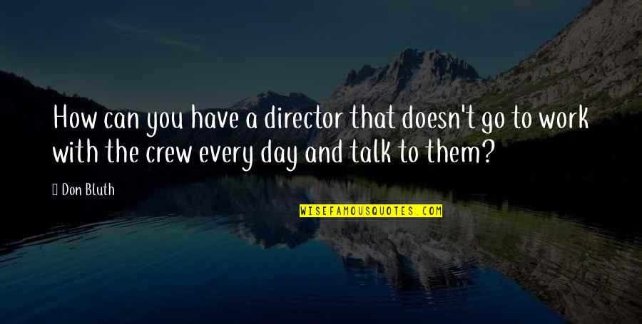 Your Crew Quotes By Don Bluth: How can you have a director that doesn't Your Crew Quotes By Don Bluth: How can you have a director that doesn't