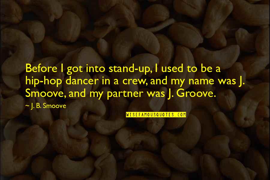 Your Crew Quotes By J. B. Smoove: Before I got into stand-up, I used to Your Crew Quotes By J. B. Smoove: Before I got into stand-up, I used to
