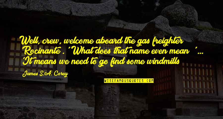 Your Crew Quotes By James S.A. Corey: Well, crew, welcome aboard the gas freighter _Rocinante_.''What Your Crew Quotes By James S.A. Corey: Well, crew, welcome aboard the gas freighter _Rocinante_.''What