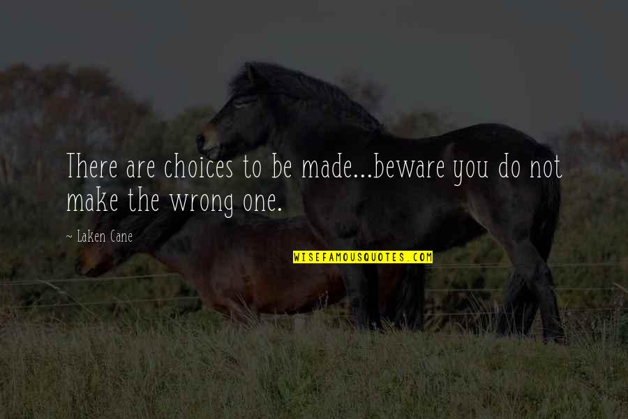 Your Crew Quotes By Laken Cane: There are choices to be made...beware you do