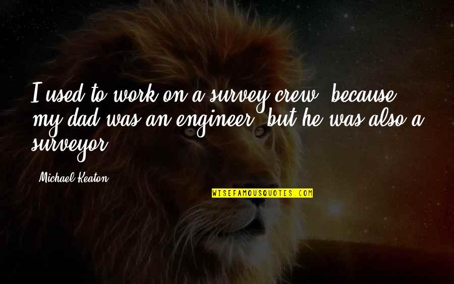 Your Crew Quotes By Michael Keaton: I used to work on a survey crew, Your Crew Quotes By Michael Keaton: I used to work on a survey crew,