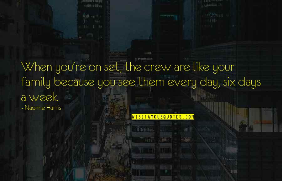 Your Crew Quotes By Naomie Harris: When you're on set, the crew are like Your Crew Quotes By Naomie Harris: When you're on set, the crew are like