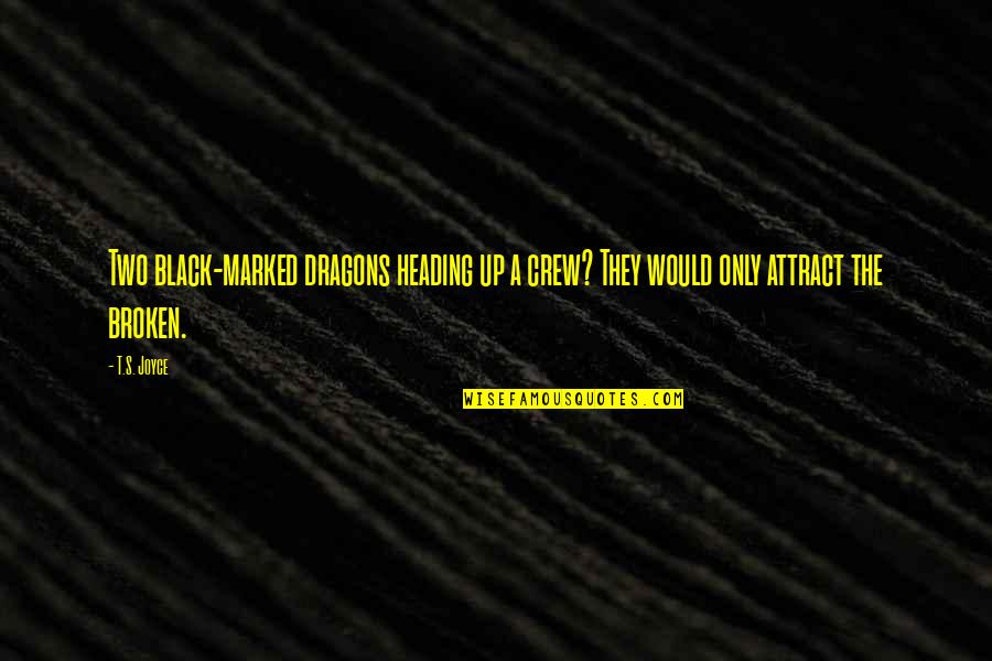 Your Crew Quotes By T.S. Joyce: Two black-marked dragons heading up a crew? They
