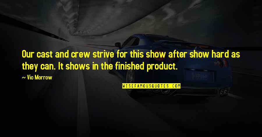 Your Crew Quotes By Vic Morrow: Our cast and crew strive for this show Your Crew Quotes By Vic Morrow: Our cast and crew strive for this show