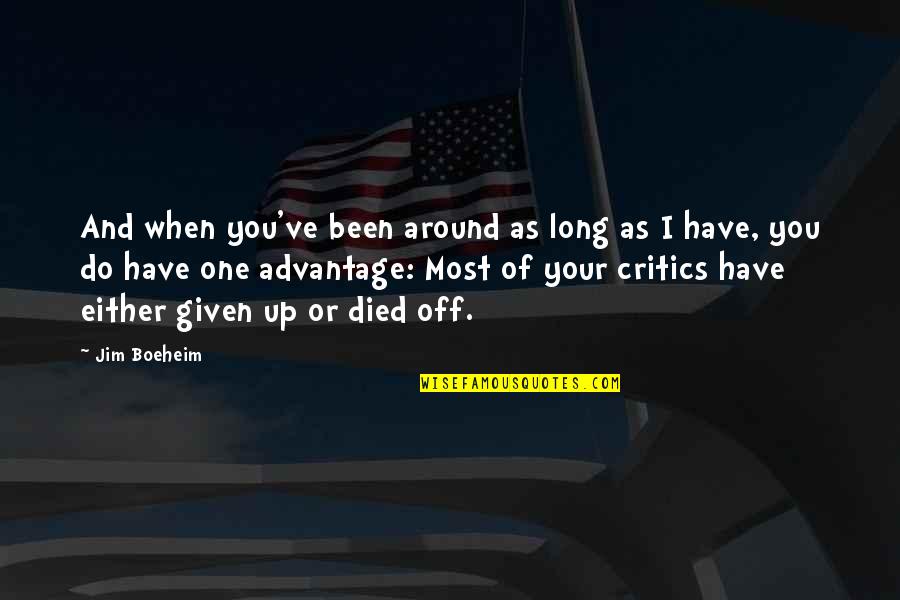 Your Critics Quotes By Jim Boeheim: And when you've been around as long as