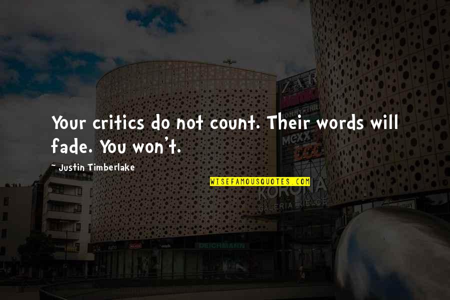 Your Critics Quotes By Justin Timberlake: Your critics do not count. Their words will