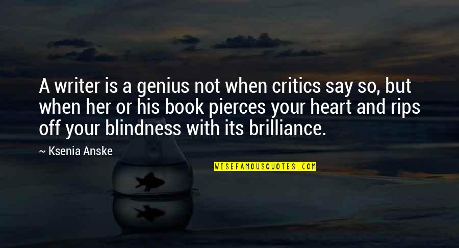 Your Critics Quotes By Ksenia Anske: A writer is a genius not when critics