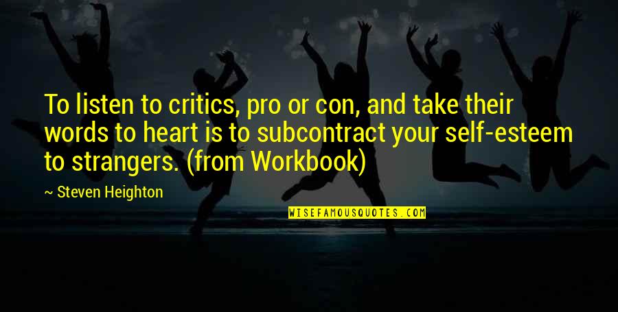 Your Critics Quotes By Steven Heighton: To listen to critics, pro or con, and