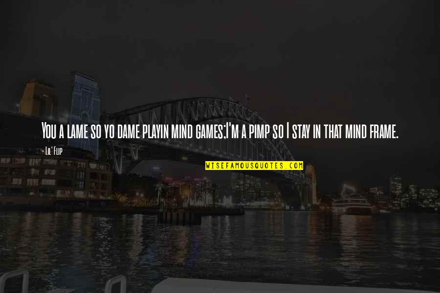 Your Crush For Facebook Quotes By Lil' Flip: You a lame so yo dame playin mind