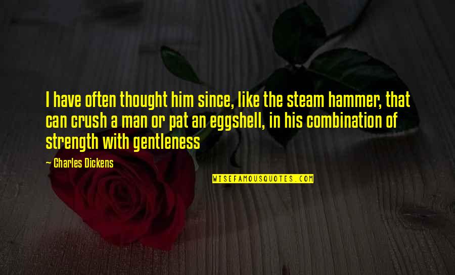 Your Crush For Him Quotes By Charles Dickens: I have often thought him since, like the