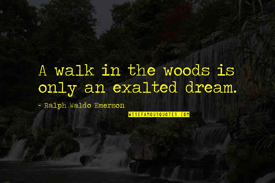 Your Crush Ignoring You Quotes By Ralph Waldo Emerson: A walk in the woods is only an Your Crush Ignoring You Quotes By Ralph Waldo Emerson: A walk in the woods is only an