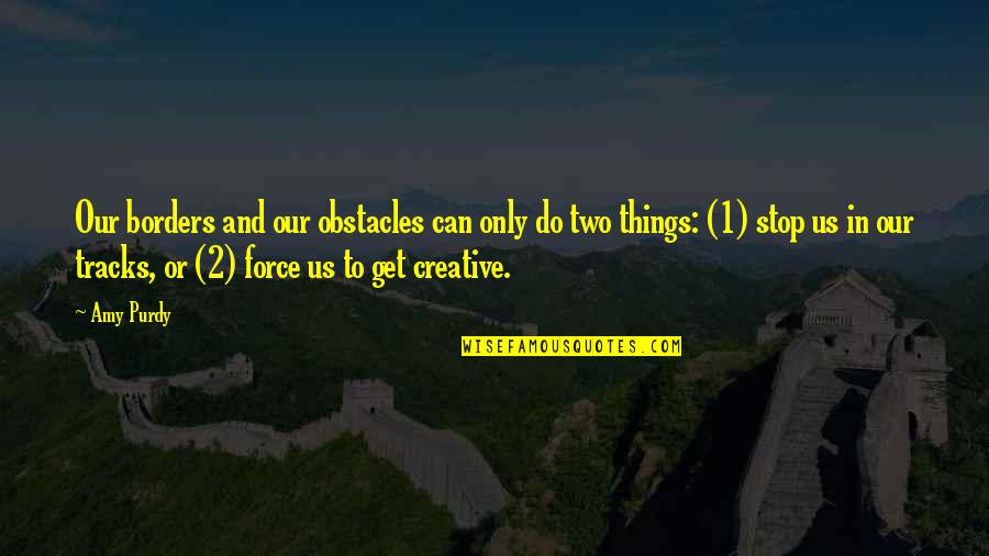 Your Crush Liking Someone Else Quotes By Amy Purdy: Our borders and our obstacles can only do