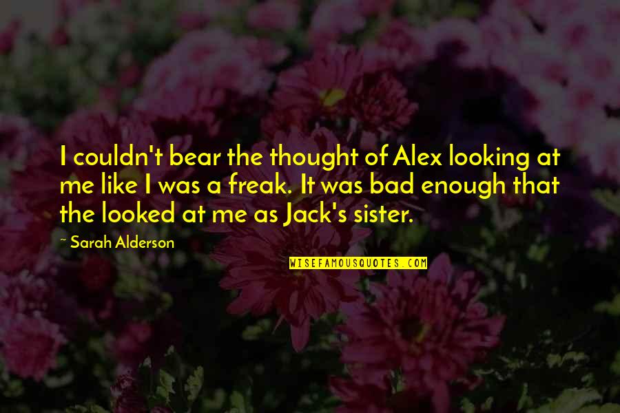 Your Crush Looking At You Quotes By Sarah Alderson: I couldn't bear the thought of Alex looking