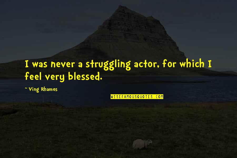 Your Crush Not Liking You Back Quotes By Ving Rhames: I was never a struggling actor, for which