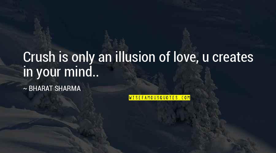 Your Crush Quotes By BHARAT SHARMA: Crush is only an illusion of love, u Your Crush Quotes By BHARAT SHARMA: Crush is only an illusion of love, u