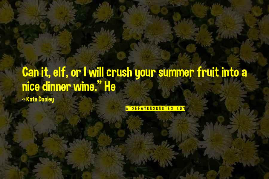 Your Crush Quotes By Kate Danley: Can it, elf, or I will crush your