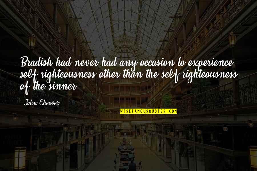 Your Crush Staring At You Quotes By John Cheever: Bradish had never had any occasion to experience Your Crush Staring At You Quotes By John Cheever: Bradish had never had any occasion to experience