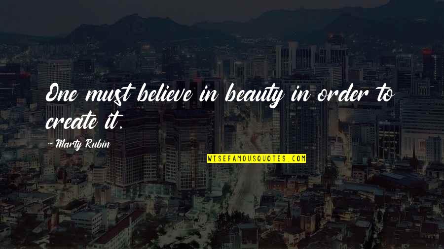 Your Crush To See Quotes By Marty Rubin: One must believe in beauty in order to