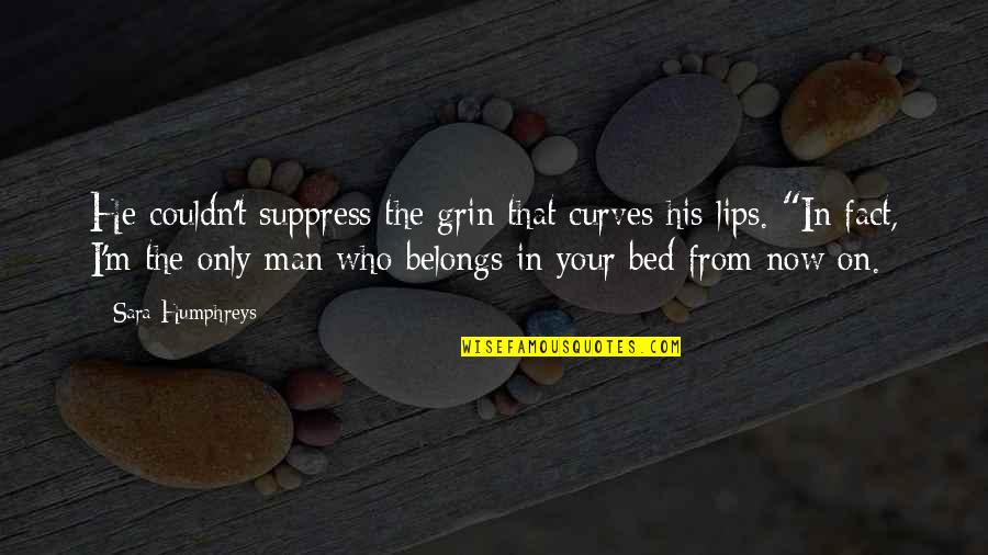 Your Curves Quotes By Sara Humphreys: He couldn't suppress the grin that curves his Your Curves Quotes By Sara Humphreys: He couldn't suppress the grin that curves his