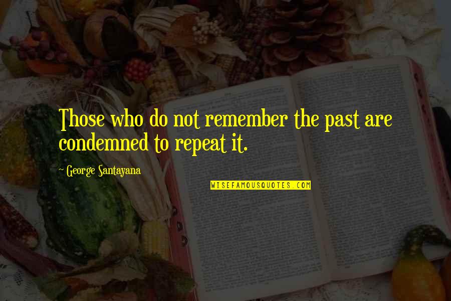 Your Cute Boyfriend Quotes By George Santayana: Those who do not remember the past are