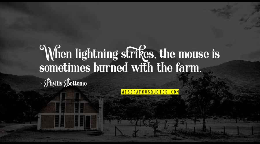 Your Cuteness Quotes By Phyllis Bottome: When lightning strikes, the mouse is sometimes burned