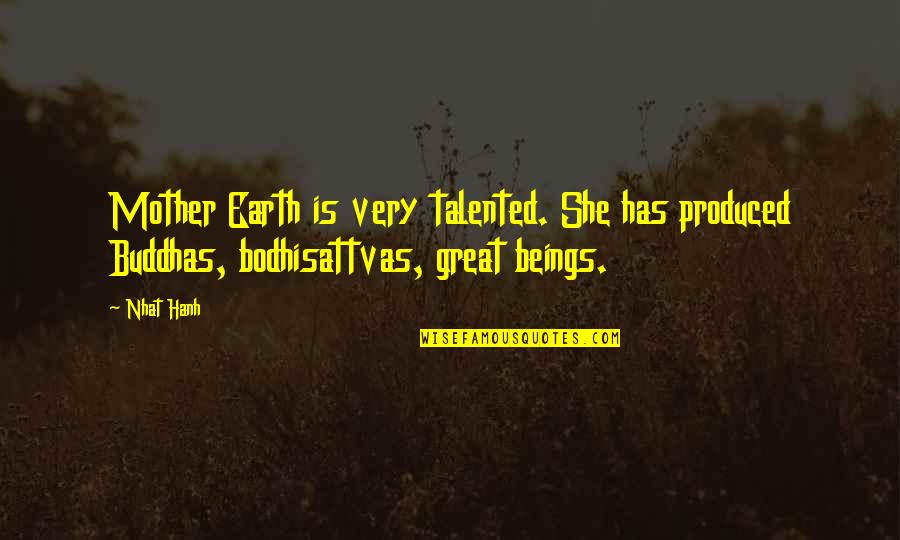 Your Dad Always Being There Quotes By Nhat Hanh: Mother Earth is very talented. She has produced