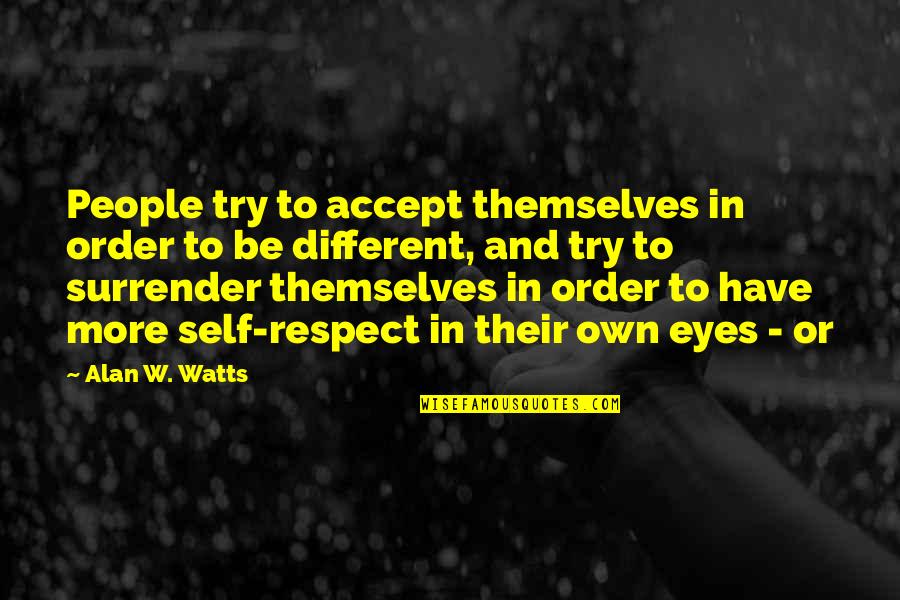 Your Dad And Brother Quotes By Alan W. Watts: People try to accept themselves in order to Your Dad And Brother Quotes By Alan W. Watts: People try to accept themselves in order to