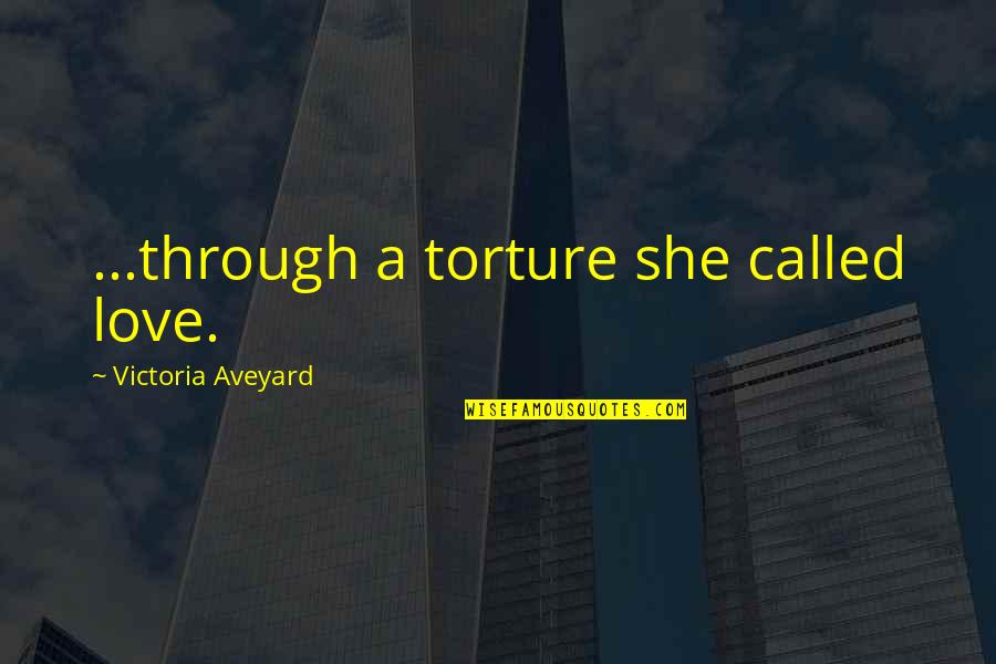 Your Dad Dying Quotes By Victoria Aveyard: ...through a torture she called love.