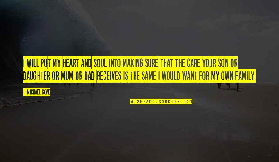 Your Dad From Daughter Quotes By Michael Gove: I will put my heart and soul into Your Dad From Daughter Quotes By Michael Gove: I will put my heart and soul into
