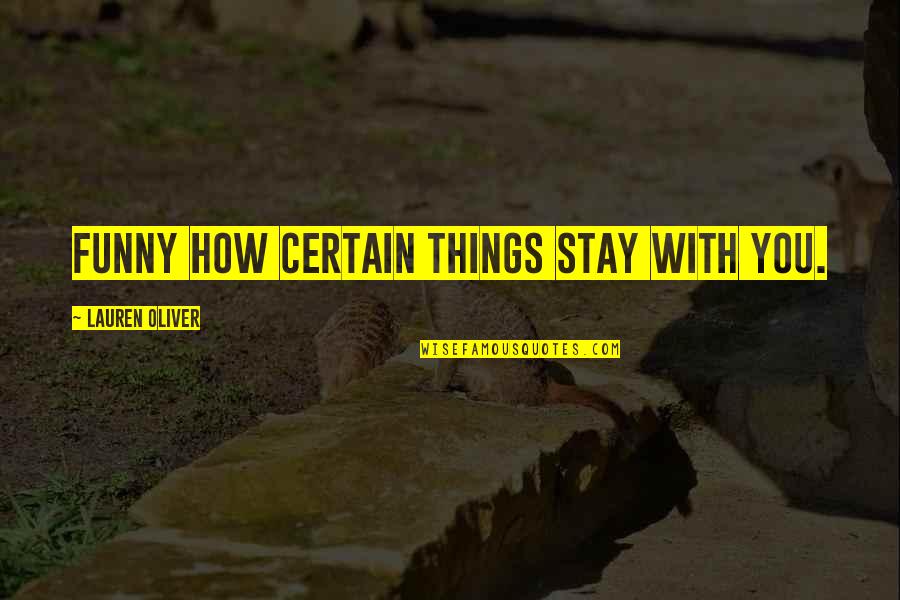 Your Dad Hurting You Quotes By Lauren Oliver: Funny how certain things stay with you. Your Dad Hurting You Quotes By Lauren Oliver: Funny how certain things stay with you.